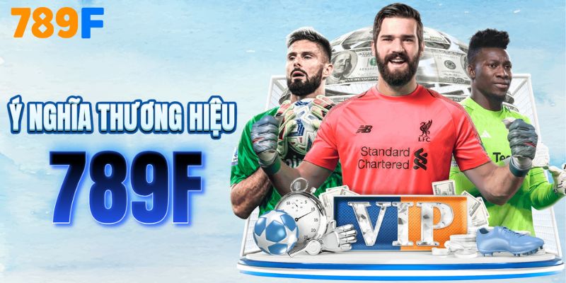 Khám phá ý nghĩa tên thương hiệu 789F