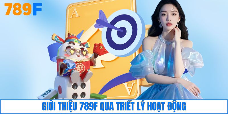 Giới thiệu 789F qua triết lý hoạt động