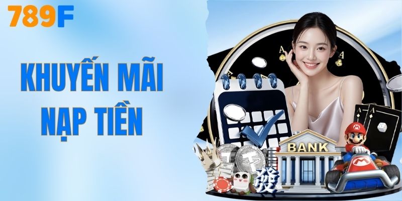 Khuyến Mãi Nạp Tiền - Gửi 1 Nhận 10 Tại Nhà Cái 789F